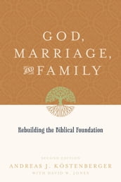 God, Marriage, and Family (Second Edition)