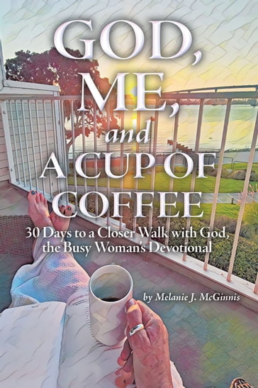 God, Me, and a Cup of Coffee - Melanie J. McGinnis