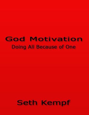 God Motivation: Doing All Because of One - Seth Kempf