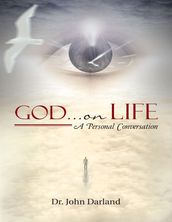 God  On Life: A Personal Conversation