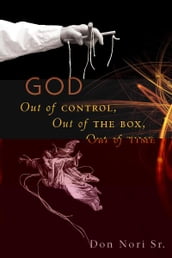 God: Out of Control, Out of the Box, Out of Time