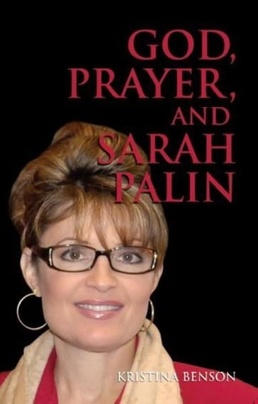 God, Prayer, and Sarah Palin - Kristina Benson