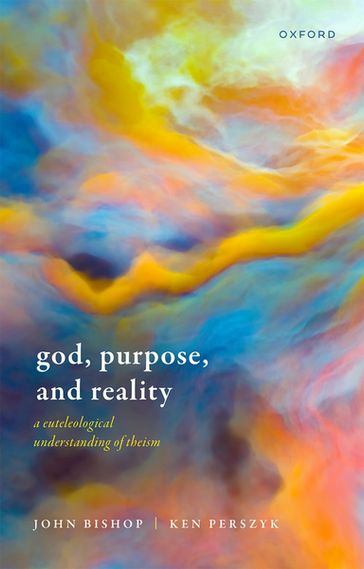 God, Purpose, and Reality - John Bishop - Ken Perszyk
