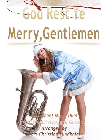God Rest Ye Merry, Gentlemen Pure Sheet Music Duet for French Horn and Guitar, Arranged by Lars Christian Lundholm - Lars Christian Lundholm