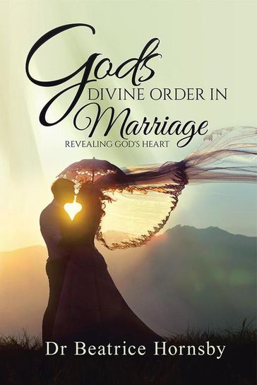 God'S Divine Order in Marriage . . . - Beatrice Hornsby