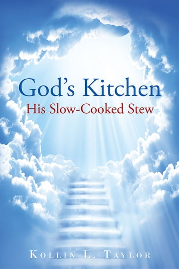 God'S Kitchen: His Slow Cooked Stew - Kollin L. Taylor