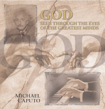 God Seen Through the Eyes of the Greatest Minds - Michael Caputo
