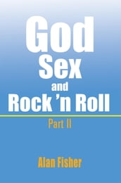 God, Sex and Rock  N Roll - Part Ii