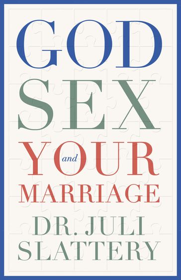God, Sex, and Your Marriage - Juli Slattery