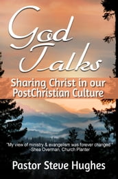 God Talks, Sharing Christ In Our PostChristian Culture