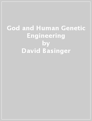 God and Human Genetic Engineering - David Basinger