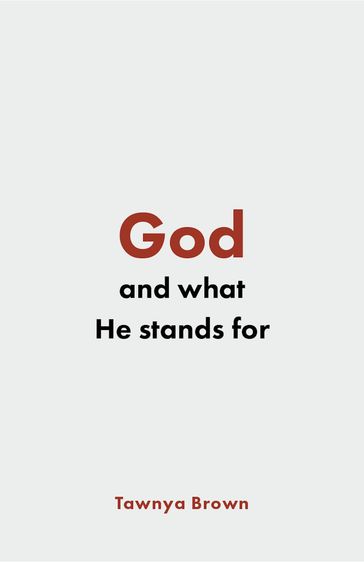 God and What He Stands For - Tawnya Brown