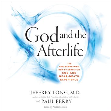 God and the Afterlife - Jeffrey Long - Paul Perry