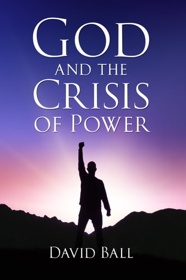 God and the Crisis of Power - David Ball