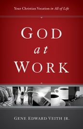 God at Work: Your Christian Vocation in All of Life