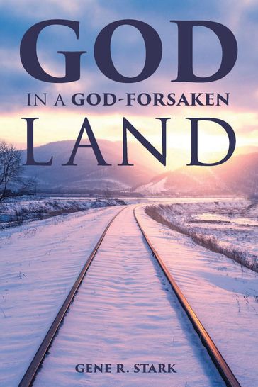God in a God-Forsaken Land - Gene R. Stark