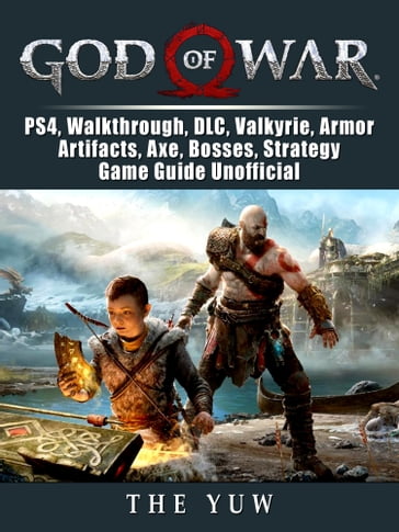 God of War, PS4, Walkthrough, DLC, Valkyrie, Armor, Artifacts, Axe, Bosses, Strategy, Game Guide Unofficial - THE YUW