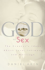God on Sex: The Creator s Ideas about Love, Intimacy, and Marriage
