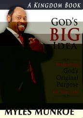 God s Big Idea: Reclaiming God s Original Purpose for Your Life