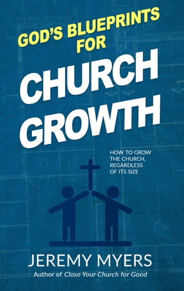 God's Blueprints for Church Growth - Jeremy Myers