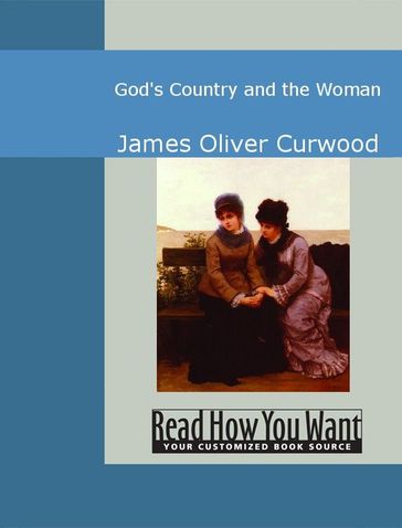 God's Country And The Woman - James Oliver Curwood