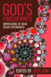 God s Fingerprints: Impressions of Near Death Experiences