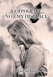 God s Grace, Not My Disgrace