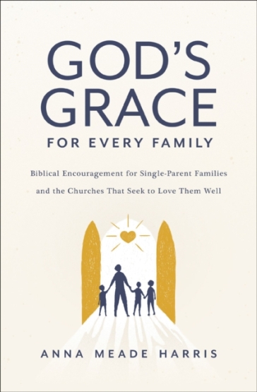 God's Grace for Every Family - Anna Meade Harris
