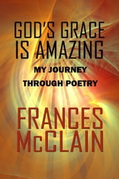 God s Grace is Amazing: My Journey Through Poetry