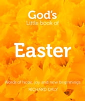 God s Little Book of Easter: Words of hope, joy and new beginnings