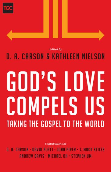 God's Love Compels Us - Andy Davis - David Platt - J. Mack Stiles - John Piper - Michael Oh - Stephen T. Um