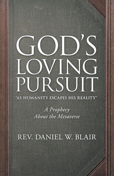 God's Loving Pursuit "As Humanity Escapes His Reality" - Rev. Daniel W. Blair