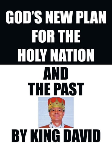 God's New Plan for the Holy Nation and the Past - David King