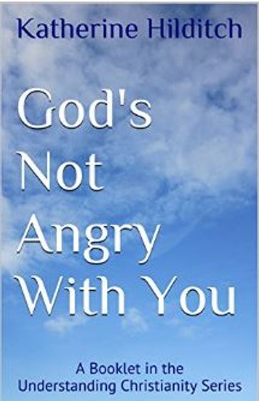 God's Not Angry With You - Katherine Hilditch