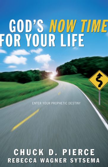 God's Now Time for Your Life - Chuck D. Pierce - Rebecca Wagner Sytsema