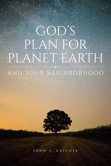 God's Plan for Planet Earth and Your Neighborhood - John S. Hatcher