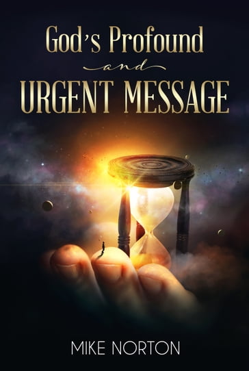 God's Profound and Urgent Message - Mike Norton