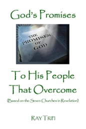 God s Promises to His People That Overcome (Based on the Seven Churches of Revelation)