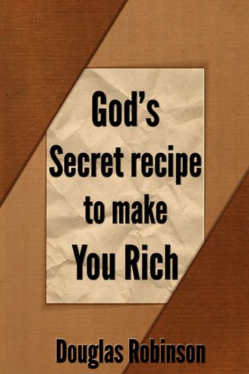 God's Secret Recipe to Make You Rich - Douglas Robinson