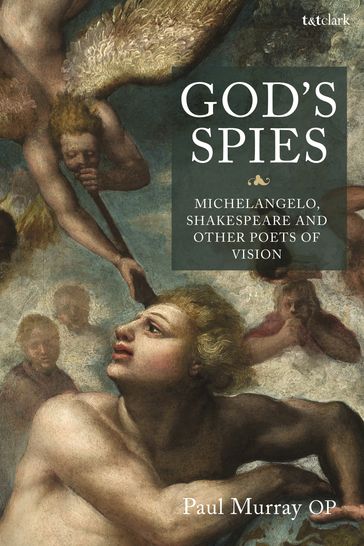 God's Spies: Michelangelo, Shakespeare and Other Poets of Vision - Dr Paul Murray OP