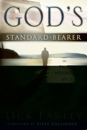God s Standard-Bearer: The True Meaasure of a Leader