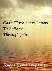 God s Three Short Letters To Believers Through John