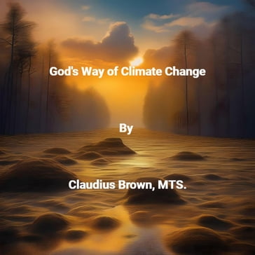 God's Way of Climate Change - Claudius Brown