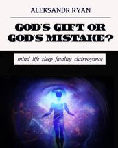 God s gift or God s mistake?