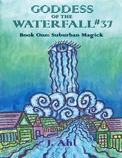 Goddess of the Waterfall #37: Book One: Suburban Magick