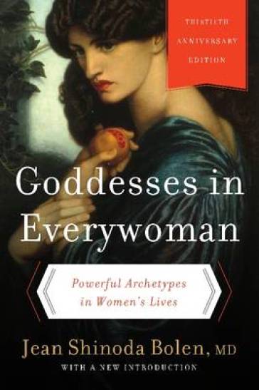 Goddesses in Everywoman: Thirtieth Anniversary Edition - Jean Shinoda Bolen