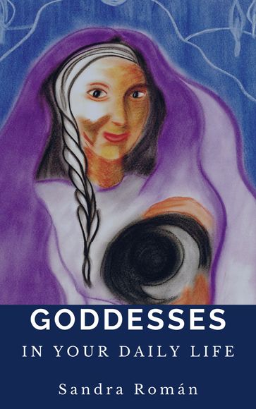 Goddesses in Your Daily Life - Sandra Roman