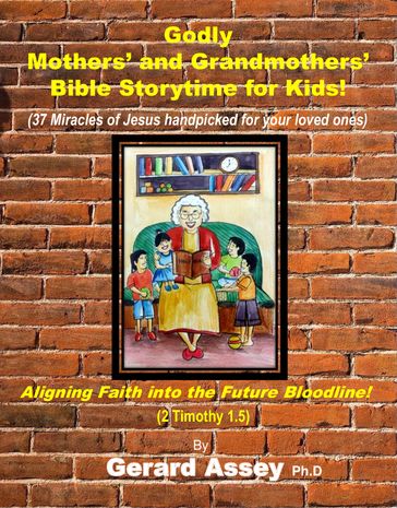 Godly Mothers' and Grandmothers' Bible Storytime for Kids - Gerard Assey