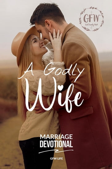 A Godly Wife Marriage Devotional - GFW Life - Matthew - Aubry Biallo - James - Ursula Tunstall