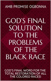 Gods Final Solution to the Problems of the Black Race